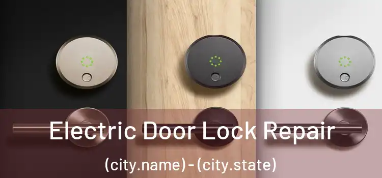 Electric Door Lock Repair (city.name) - (city.state)